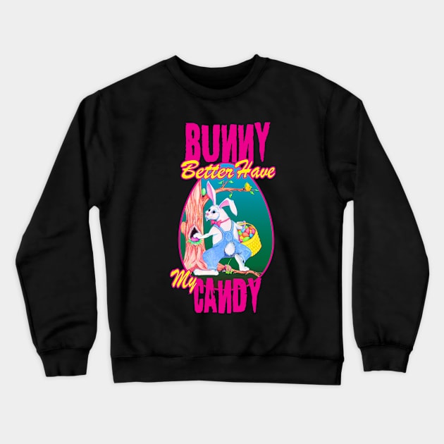 Bunny Better Have My Candy - Easter Celebration Crewneck Sweatshirt by PEHardy Design